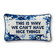FURBISH This is Why We Can't Have Nice Things Needlepoint Pillow, 8" x 14"